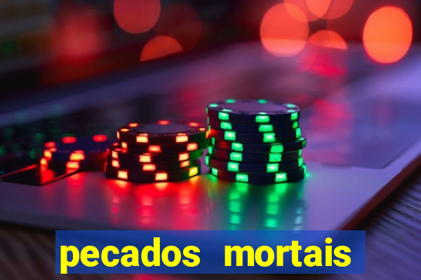 pecados mortais para confessar